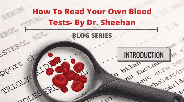Dr. Sheehan Introduces His New Educational Series: How to Read Your Own Blood Tests